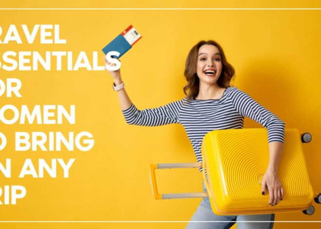 Women’s Packing List Travel Essentials: The Ultimate Guide