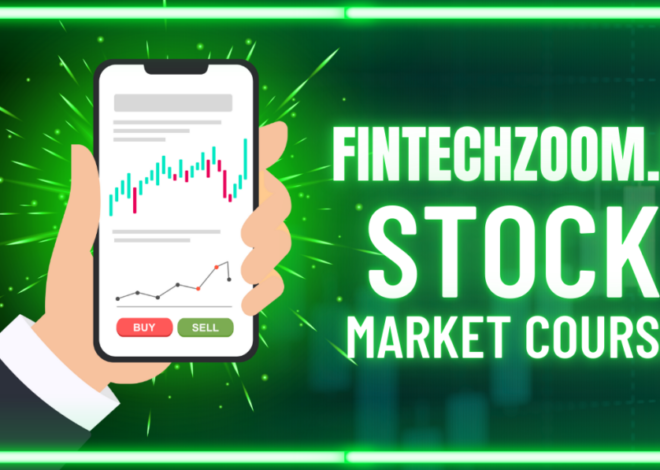 A Comprehensive Guide to fintechzoom.io Stock Market Trading